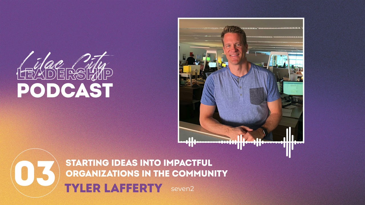 Starting Ideas Into Impactful Organizations In The Community | Tyler Lafferty of Seven2