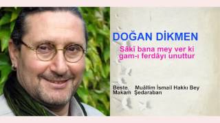 DOĞAN DİKMEN  Sâkî bana mey ver ki gam-ı ferdâyı unuttur