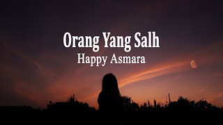 Download lagu Happy Asmara - Orang Yang Salah (Lirik Lagu) mp3