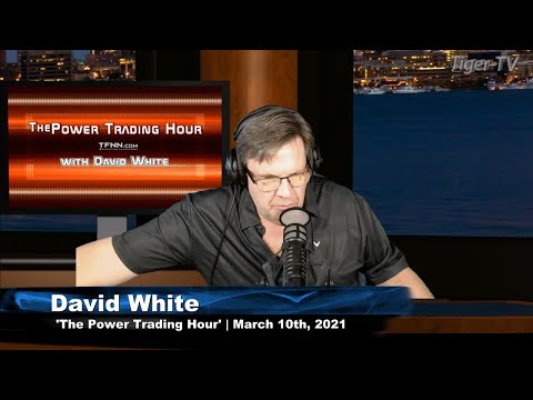 March 10th, Power Trading Hour with David White on TFNN - 2021