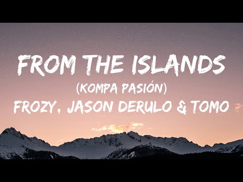 Frozy, Jason Derulo & Tomo - From The Islands (kompa pasión) (Lyrics)