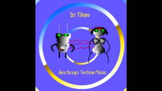 Dr Tikov - Robot Funk  ( from Album Sex Drugs Techno Music) - track 9