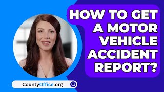 How To Get A Motor Vehicle Accident Report? - CountyOffice.org
