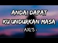 Andai Dapat Ku Undurkan Masa - AXL'S (Lirik)