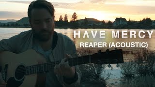 Have Mercy - Reaper (Acoustic Video)