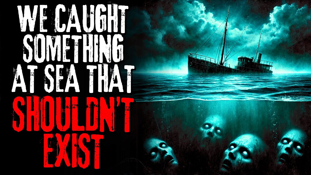 "We Caught Something At Sea That Shouldn't Exist" | Creepypasta Narration