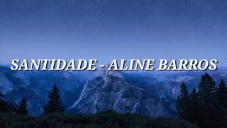 SANTIDADE - ALINE BARROS | LETRA