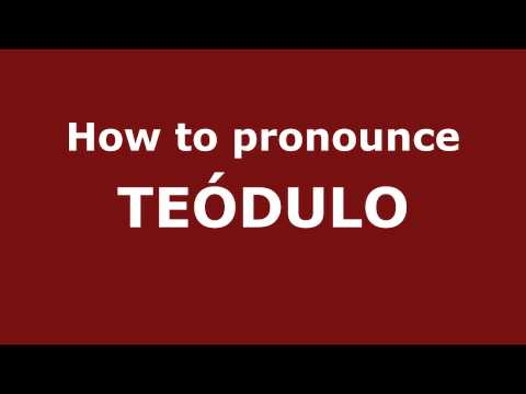 How to Pronounce TEÓDULO in Spanish - PronounceNames.com