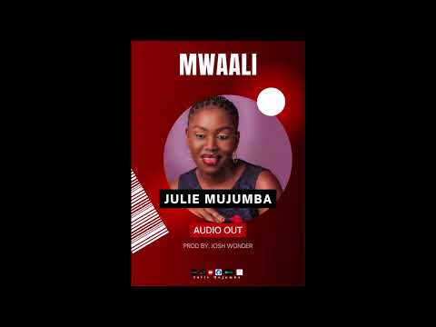 MWAALI (Official Audio Out) -  JULIET MUJUMBA