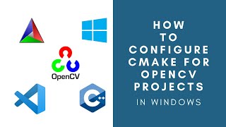How To Configure OpenCV C++ projects in Windows Using CMake? | CMAKE | OpenCV | Visual Studio Code