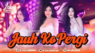 Download lagu FUNKOT - JAUH KO PERGI | COVER DJ ICHA KHAROLINE mp3