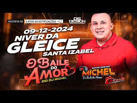 O BAILE DO AMOR DO DJ MICHEL AO VIVO NO NIVER DA GLEICE SANTA IZABEL 09-12-2024