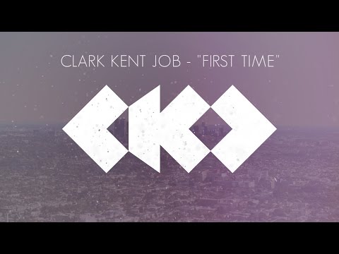 Clark Kent Job - "First Time" (Lyric Video)
