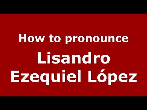 How to pronounce Lisandro Ezequiel López (Argentine Spanish/Argentina) - PronounceNames.com
