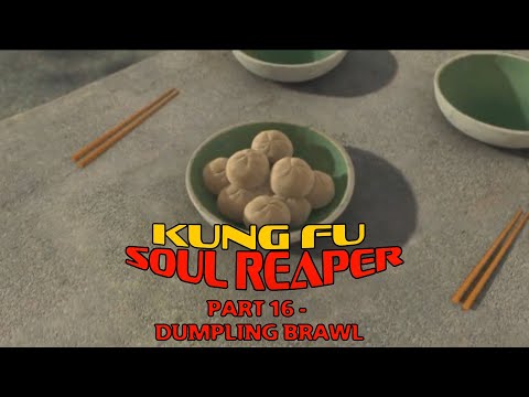 "Kung Fu Soul Reaper" Part 16 - Dumpling Brawl