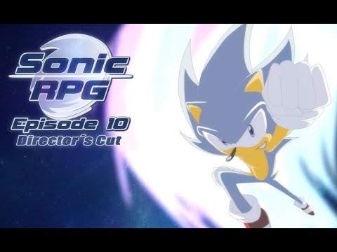 Sonic RPG Episode 10 - Director's Cut [OFFICIAL]