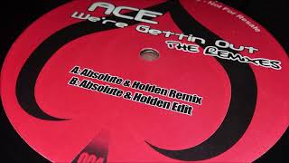 Ace - We're Getting Out (The Remixes) (Absolute & Holden Remix)