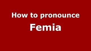 How to pronounce Femia