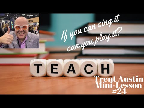 Trent Austin Mini-Lesson #24: If You Sing It, Can You Play It?