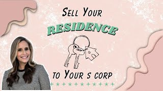 Sell Your Residence to Your S Corp!