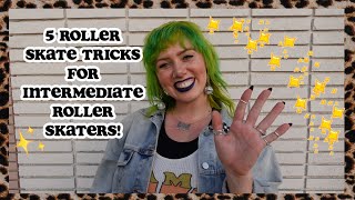 5 INTERMEDIATE ROLLER SKATE TRICKS!
