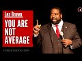 LES BROWN | YOU WERE NOT BORN TO BE AVERAGE | LES BROWN MOTIVATION SPEECH