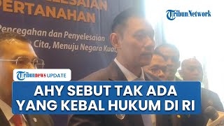 AHY Tegaskan Tidak Ada Yang Kebal Hukum Di Negeri Ini Terlebih soal Kasus Pertanahan
