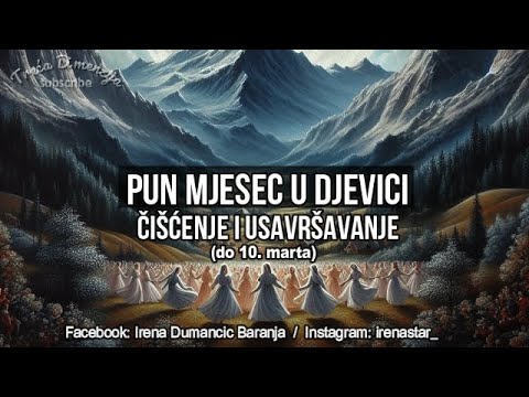PUN MJESEC U DJEVICI (uticaj do 10. marta) - ČIŠĆENJE I USAVRŠAVANJE