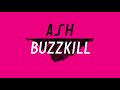 Ash Buzzkill Official Audio