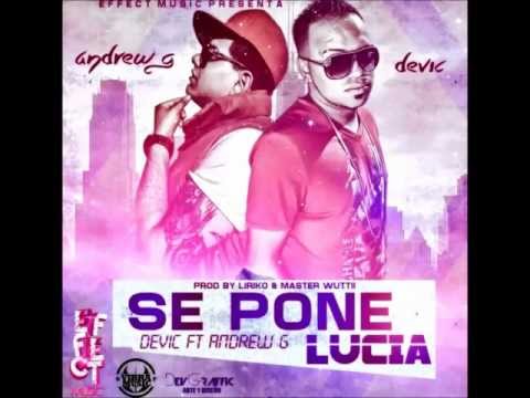 Andrew G Ft Devic - Se Pone Lucia (Prod. Effect Music )