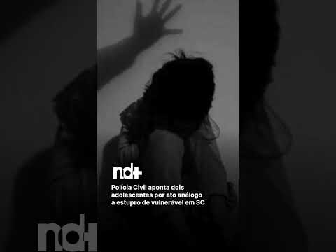 Polícia Civil aponta dois adolescentes por ato análogo a estupro de vulnerável em SC