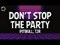 Pitbull TJR Don T Stop The Party Lyrics