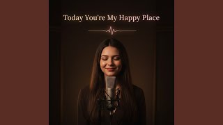 Download lagu Today You’re My Happy Place mp3