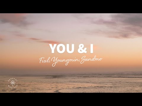 FIXL, Youngmin, SANDMO - YOU & I (Lyrics)