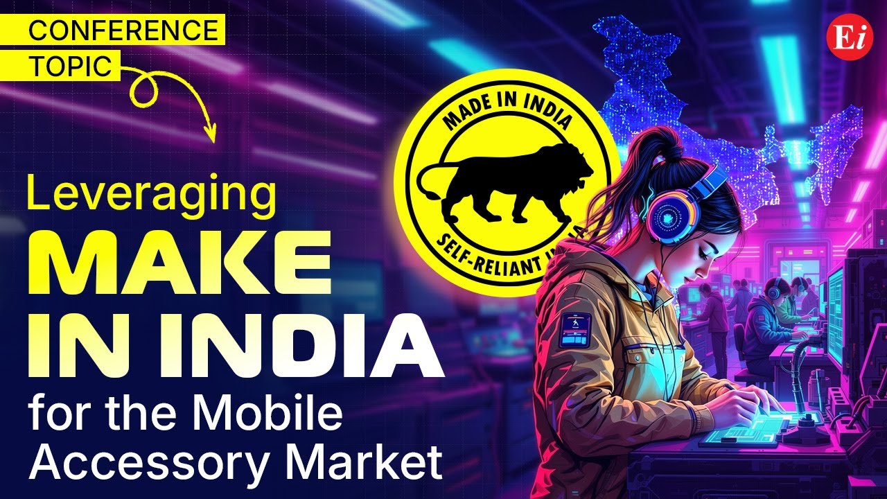 Leveraging “Make in India” for the Mobile Accessory Market