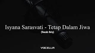 Download lagu Isyana Sarasvati - Tetap Dalam Jiwa (Acapella/Vocals Only) mp3