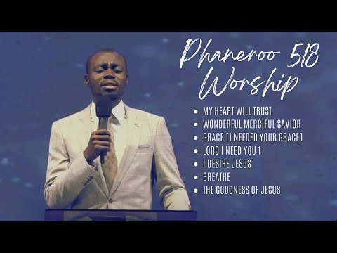 My Heart will Trust| Wonderful Merciful Savior| Grace| I desire Jesus| Breathe| Phaneroo 518 Worship