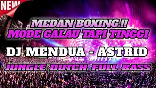 Download lagu MEDAN BOXING.!! DJ MENDUA - ASTRID. JUNGLEDUTCH FULLBASS 2025 mp3