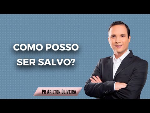 COMO POSSO SER SALVO? / SALVAÇÃO PELA GRAÇA / PR. ARILTON