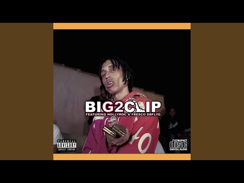 Big Clip (feat. Hollyroc & Frescodbflyg)