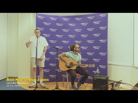 Beit Nun & Dan James - Live at BBC Stoke (Part 1) - All That I Need