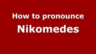 How to pronounce Nikomedes