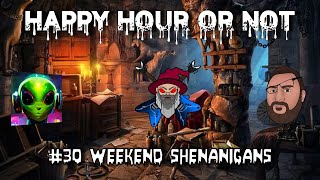 The Happy Hour or Not Live Stream #30 Weekend Shenanigans