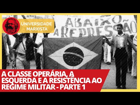 A classe operária, a esquerda e a resistência ao regime militar - Parte 1 - Universidade Marxista