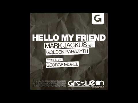 Mark Jackus feat. Golden Parazyth - Hello My Friend (George Morel Remix) [Groove On Records]