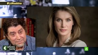 Sabina, a Letizia Ortiz: &quot;Llegas demasiado tarde, princesa&quot; - laSexta Noche