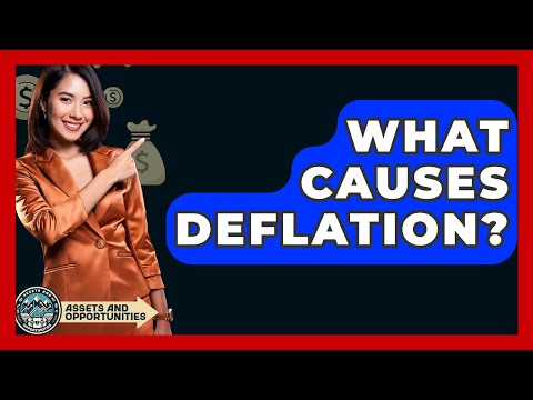 What Causes Deflation? - AssetsandOpportunity.org