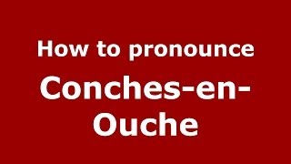 How to pronounce Conches-En-Ouche