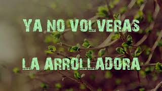 (LETRA) Ya No Volveras - La Arrolladora