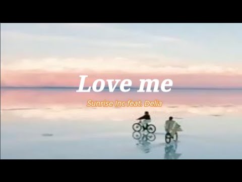 Love me - Sunrise Inc feat. Delia (lyric)